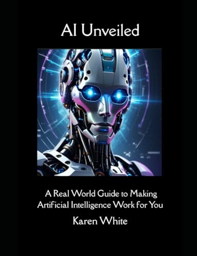 AI Unveiled: A Real World Guide to Making Artificial Intelligence Work for You von Independently published