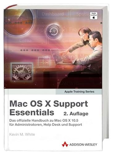 Mac OS X Support Essentials: Das offizielle Handbuch zu Mac OS X 10.5 für Administratoren, Help Desk und Support