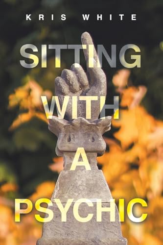 Sitting With A Psychic Sitting With A Psychic von Balboa Press