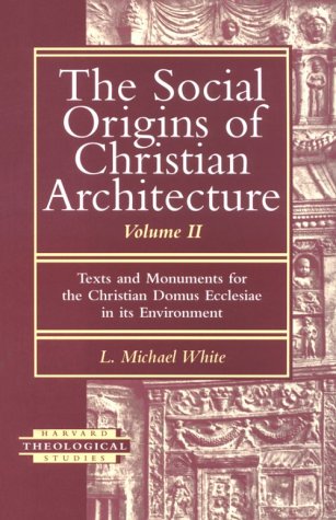 The Social Origins of Christian Architecture: Texts and Monuments for the Christian Domus Ecclesiae in Its Environment (002) (Harvard Theological Studies, Band 2)