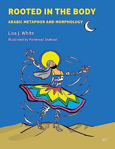 Rooted in the Body: Arabic Metaphor and Morphology von American University in Cairo Press
