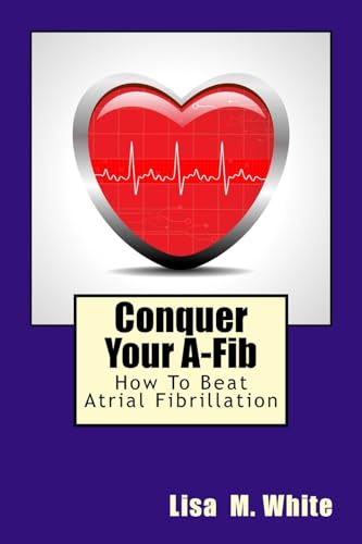 Conquer Your A-Fib: How To Beat Atrial Fibrillation