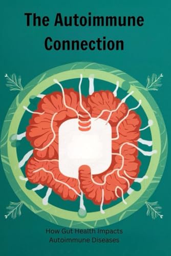 The Autoimmune Connection: How Gut Health Impacts Autoimmune Diseases