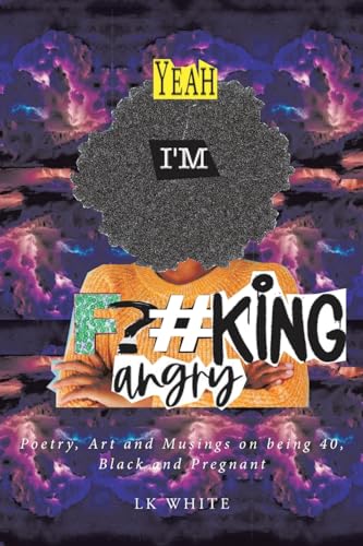 Yeah I'm F?#king Angry: Poetry, Art and Musings on being 40, Black and Pregnant von Fulton Books