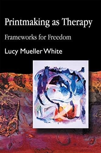 Printmaking as Therapy: Frameworks for Freedom von Jessica Kingsley Publishers