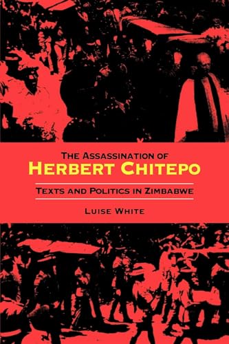 The Assassination of Herbert Chitepo: Texts and Politics in Zimbabwe von Indiana University Press