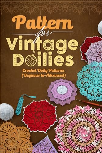 Patterns for Vintage Doilies: Crochet Doily Patterns (Beginner to Advanced): How To Crochet Easy Vintage Doilies von Independently published