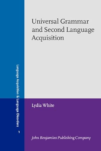 Universal Grammar and Second Language Acquisition (Language Acquisition and Language Disorders, Band 1)