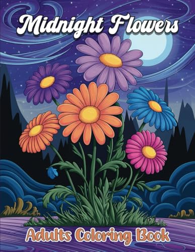Midnight Flowers Coloring Page Adults: Relaxing and Beautiful Floral Illustrations on Black Background, Midnight Coloring Book for Stress Relief and Relaxation von Independently published