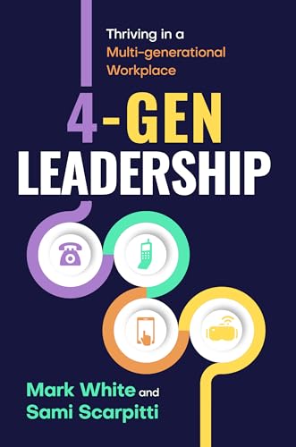 4-Gen Leadership: Thriving in a Multi-Generational Workplace 4-Gen Leadership: Thriving in a Multi-Generational Workplace von Business Expert Press