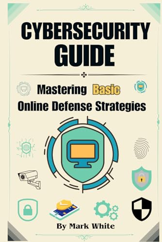Cybersecurity Guide: Mastering Basic Online Defense Strategies von Independently published