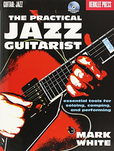 The Practical Jazz Guitarist: Lehrmaterial, CD für Gitarre (Book & CD): Essential Tools for Soloing, Comping, and Performing von Berklee Press Publications