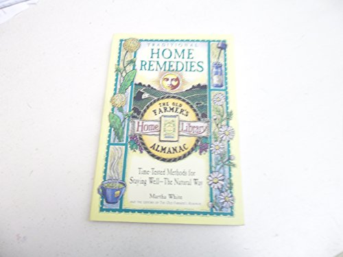 Traditional Home Remedies: Time-Tested Methods for Staying Well-The Natural Way (Old Farmer's Almanac Home Library)