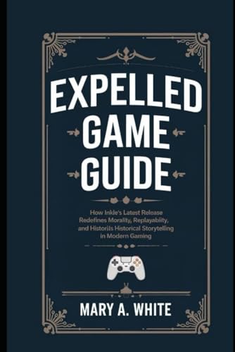 Expelled Game Guide: How Inkle’s Latest Release Redefines Morality, Replayability, and Historical Storytelling in Modern Gaming von Independently published