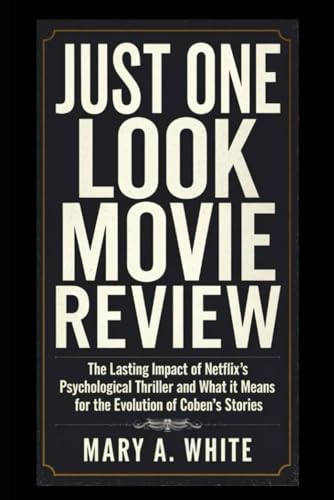 Just One Look Movie Review: The Lasting Impact of Netflix’s Psychological Thriller and What It Means for the Evolution of Coben’s Stories von Independently published