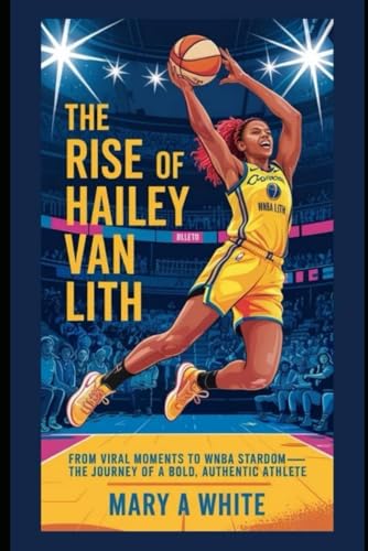 The Rise of Hailey Van Lith: From Viral Moments to WNBA Stardom—The Journey of a Bold, Authentic Athlete von Independently published