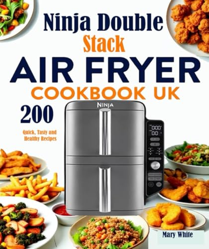 Ninja Double Stack Air Fryer Cookbook UK: 200 Quick, Tasty and Healthy Recipes von Independently published