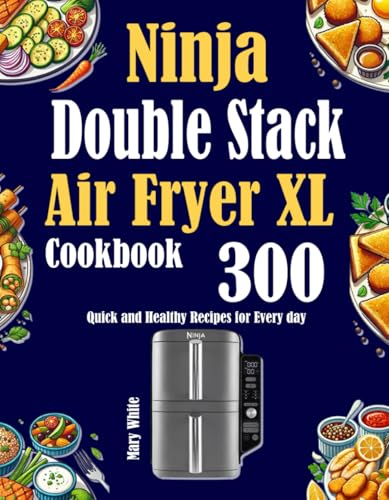 Ninja Double Stack Air Fryer XL Cookbook: 300 Quick and Healthy Recipes for Every day von Independently published