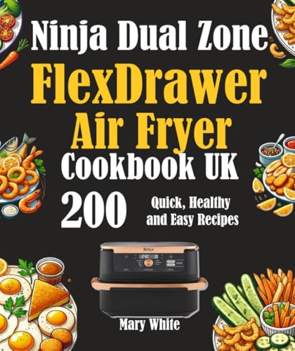 Ninja Dual Zone FlexDrawer Air Fryer Cookbook UK: 200 Quick, Healthy and Easy Recipes von Independently published