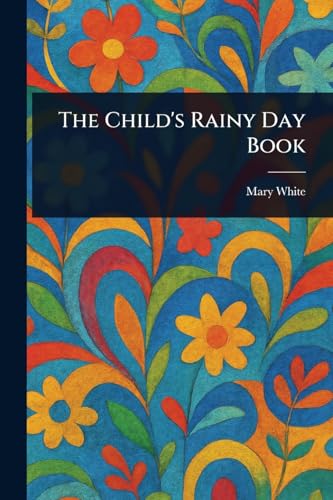 The Child's Rainy Day Book von Anson Street Press