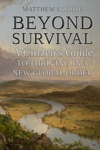 Beyond Survival: A Citizen’s Guide to Thriving in a New Global Order von Independently published