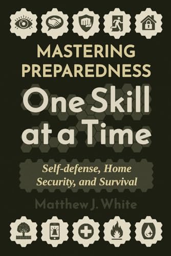 Mastering Preparedness One Skill at a Time: Self-defense, Home Security, and Survival (Citizen's Guide) von Independently published