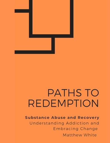 Paths to Redemption - Substance Abuse and Recovery: Understanding Addiction and Embracing Change von Independently published