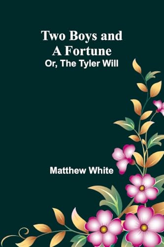 Two Boys and a Fortune; Or, The Tyler Will von Alpha Edition