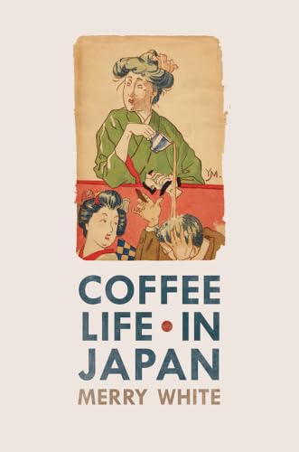 Coffee Life in Japan: Volume 36 (California Studies in Food and Culture, Band 36)