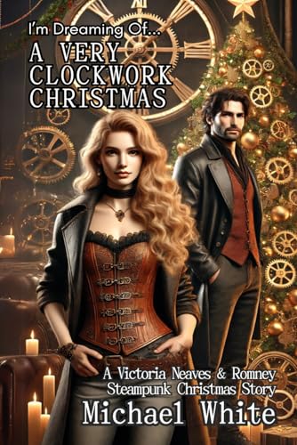 A VERY CLOCKWORK CHRISTMAS: A STEAMPUNK CHRISTMAS ADVENTURE (Victoriana: A steampunk adventure, Band 8) von Independently published