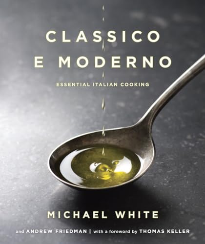 Classico e Moderno: Essential Italian Cooking: A Cookbook Classico e Moderno: Essential Italian Cooking: A Cookbook