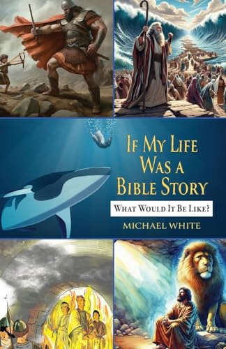 If My Life Were a Bible Story: What Would It Be Like? von Trilogy Christian Publishing, Inc.