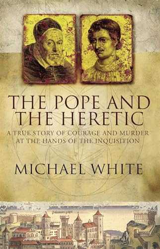 The Pope and the Heretic: A True Story of Courage and Murder The Pope and the Heretic: A True Story of Courage and Murder