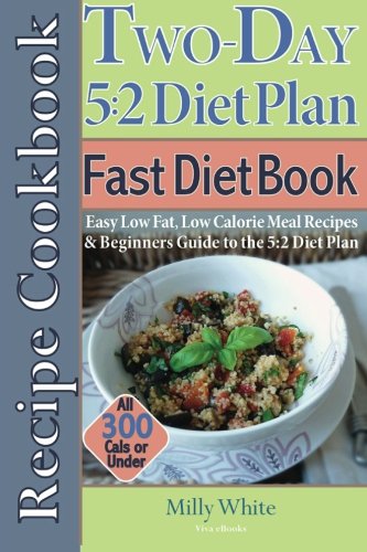 The Two Day 5:2 Diet Plan Recipe Cookbook: Easy Low Fat, Low Calorie Meal Recipes & Beginners Guide to the 5:2 Diet Plan All Under 300 Calories (The Best 5:2 Fast Diet Recipes, Band 1) von CreateSpace Independent Publishing Platform