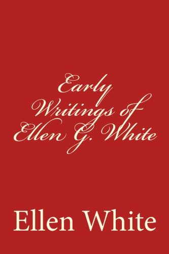 Early Writings of Ellen G. White von CreateSpace Independent Publishing Platform