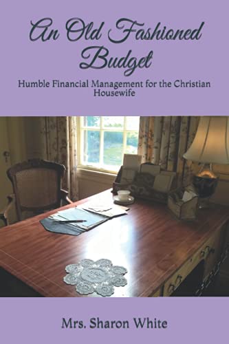 An Old Fashioned Budget: Humble Financial Management for the Christian Housewife von The Legacy of Home Press