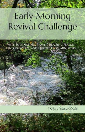 Early Morning Revival Challenge: With Journaling, Prayer, Reading Psalms and Proverbs, and Quotes from Ministers von The Legacy of Home Press