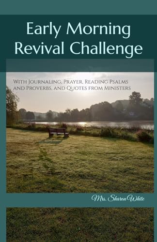 Early Morning Revival Challenge: With Journaling, Prayer, Reading Psalms and Proverbs, and Quotes from Ministers