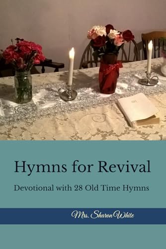 Hymns for Revival: Devotional with 28 Old Time Hymns von The Legacy of Home Press