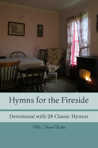 Hymns for the Fireside: Devotional with 28 Classic Hymns von The Legacy of Home Press