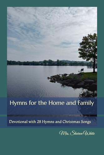 Hymns for the Home and Family: Devotional with 28 Hymns and Christmas Songs von The Legacy of Home Press