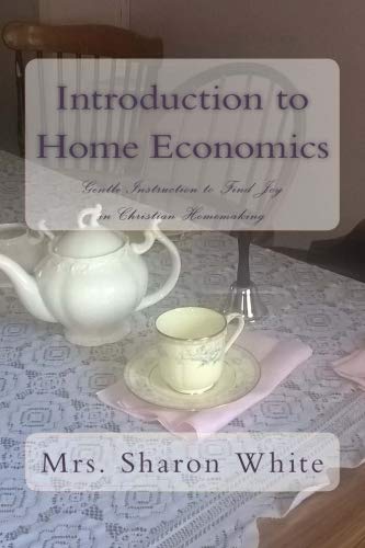 Introduction to Home Economics: Gentle Instruction to Find Joy in Christian Homemaking von The Legacy of Home Press