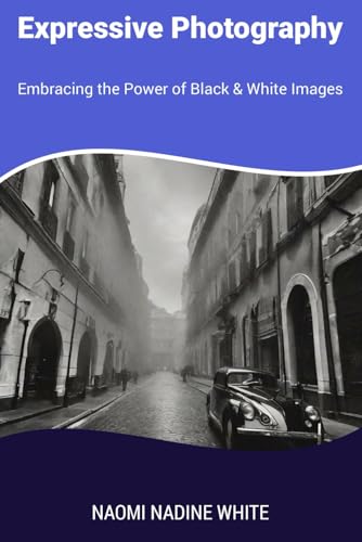 Expressive Photography: Embracing the Power of Black & White Images von Independently published