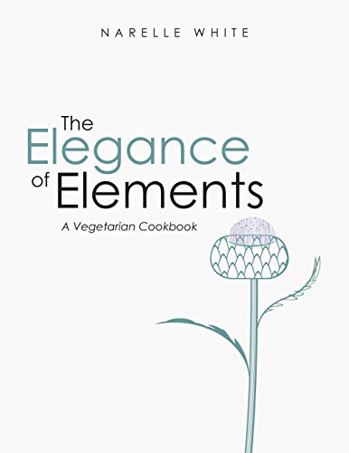 The Elegance of Elements: A Vegetarian Cookbook