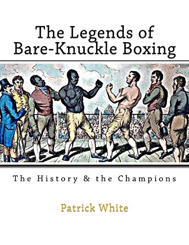 The Legends of Bare-Knuckle Boxing: The History & the Champions von Createspace Independent Publishing Platform