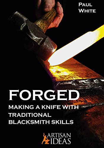 Forged: Making a Knife With Traditional Blacksmith Skills