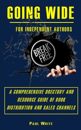 Going Wide: for Independant Authors (Authors Essential Library) von Independently published
