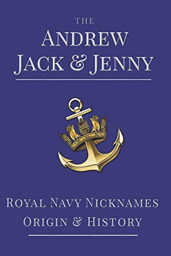The Andrew, Jack & Jenny: Royal Navy Nicknames, Origins & History (Royal Navy 'Blue Books', Band 3) von Independently Published