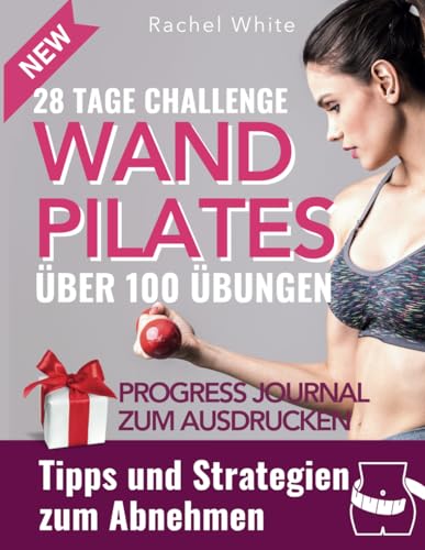 Wand-Pilates für zuhause: Über 100 verschiedene Übungen, ohne dass es langweilig wird. Schnelles und effektives 10-Min-Training pro Tag und Tipps, um Gewicht zu verlieren (Wall Pilates, Band 1) Wand-Pilates für zuhause: Über 100 verschiedene Übungen, ohne dass es langweilig wird. Schnelles und effektives 10-Min-Training pro Tag und Tipps, um Gewicht zu verlieren (Wall Pilates, Band 1)