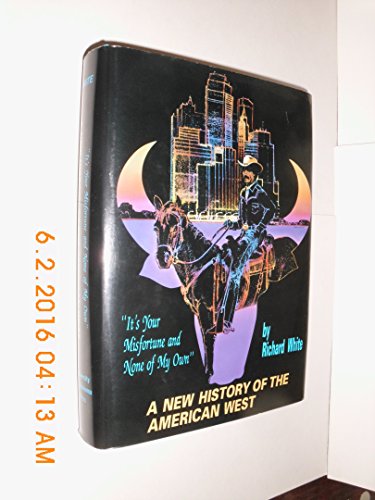 It's Your Misfortune and None of My Own: A History of the American West: New History of the American West